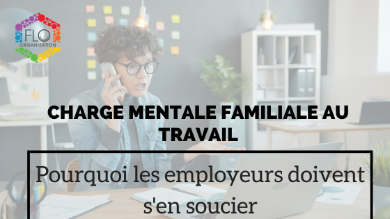 Charge mentale familiale au travail : pourquoi les employeurs doivent s&rsquo;en soucier